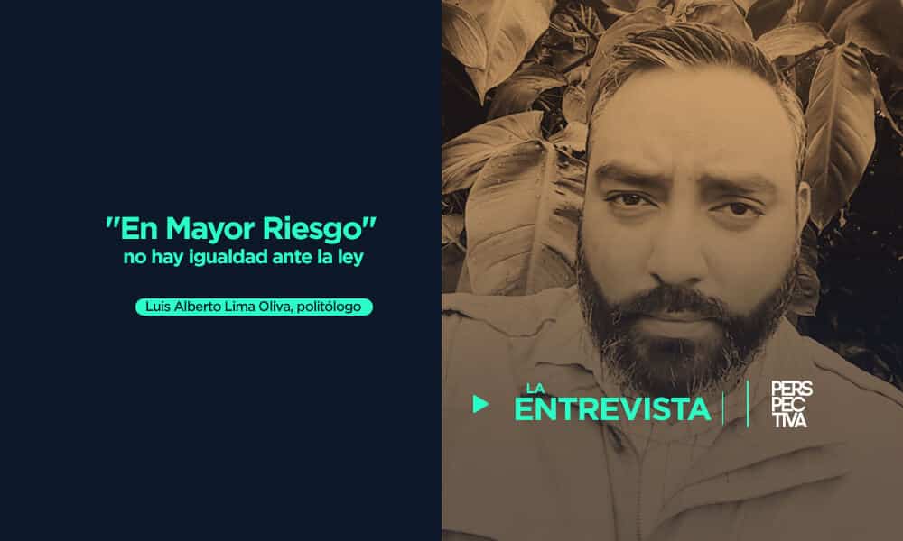 "En Mayor Riesgo no hay igualdad ante la ley" Luis Alberto Lima Oliva, politólogo