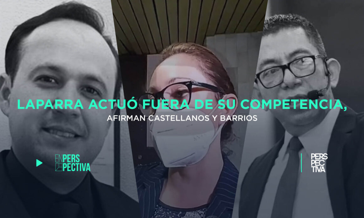 Laparra actuó fuera de su competencia, afirman Castellanos y Barrios.jpg